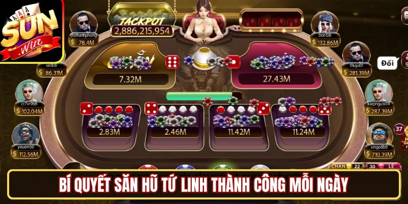  Bí quyết săn hũ Tứ Linh thành công mỗi ngày