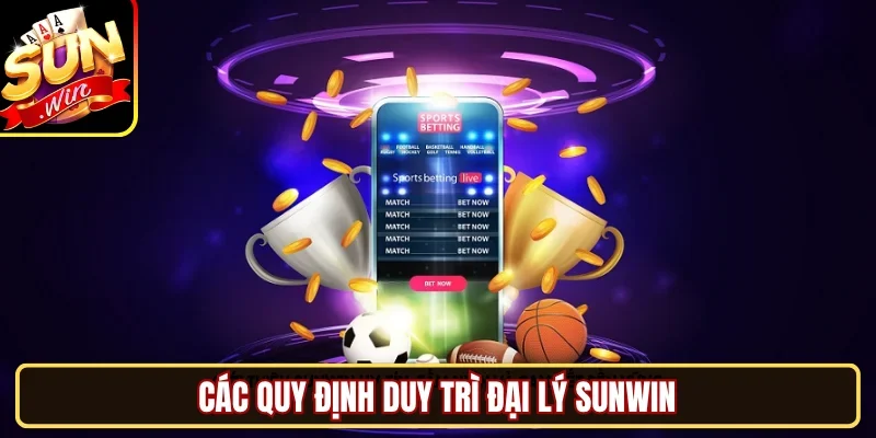 Các quy định duy trì đại lý SUNWIN