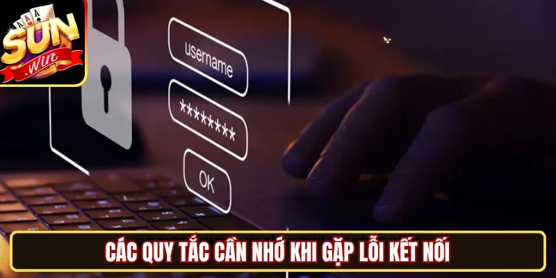 Các quy tắc cần nhớ khi gặp lỗi kết nối