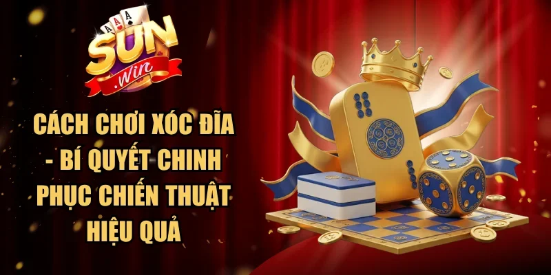 Cách Chơi Xóc Đĩa
