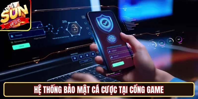 Hệ thống bảo mật cá cược tại cổng game