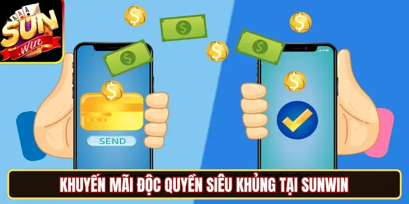 Khuyến mãi độc quyền siêu khủng tại  SUNWIN