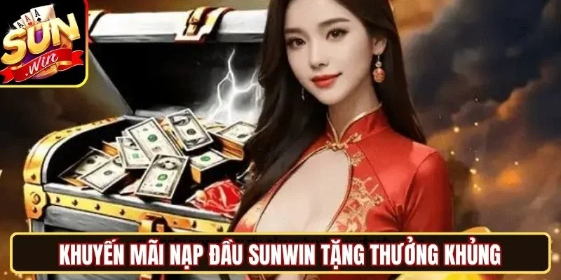 Khuyến mãi nạp đầu Sunwin tặng thưởng khủng
