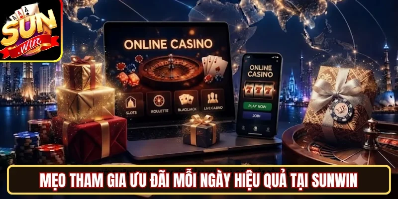 Mẹo tham gia ưu đãi mỗi ngày hiệu quả tại SUNWIN