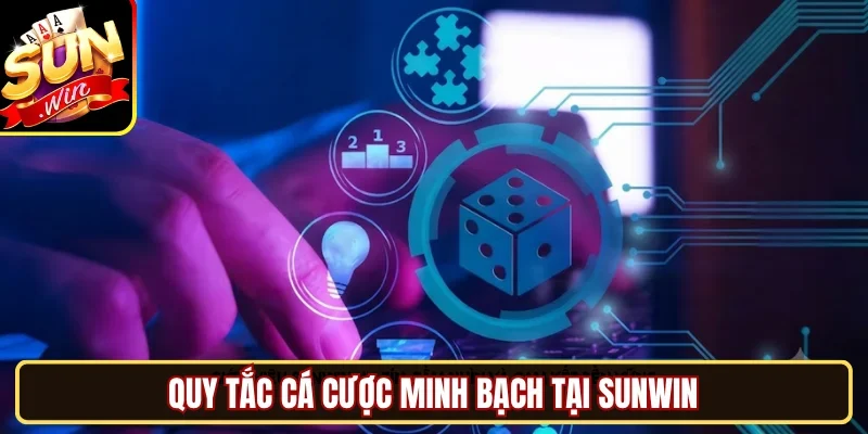 Quy tắc cá cược minh bạch tại SUNWIN