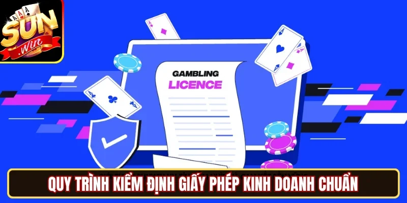 Quy trình kiểm định giấy phép kinh doanh chuẩn