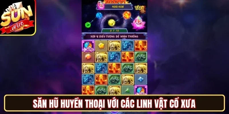 Săn hũ huyền thoại với các linh vật cổ xưa