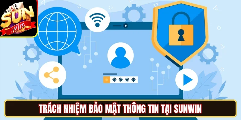 Trách nhiệm bảo mật thông tin tại SUNWIN