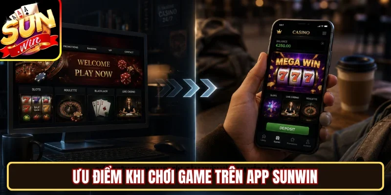 Ưu điểm khi chơi game trên app SUNWIN